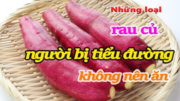 Những loại rau củ người bị tiểu đường không nên ăn