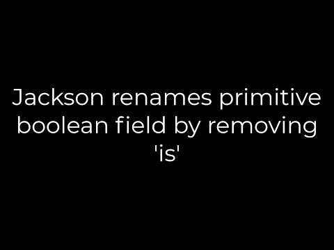 Java :Jackson renames primitive boolean field by removing 'is'(5solution)