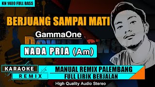 BERJUANG SAMPAI MATI - GAMMAONE (NADA COWOK) | KARAOKE REMIX PALEMBANG