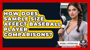 How Does Sample Size Affect Baseball Player Comparisons? - Baseball Statistics Vault