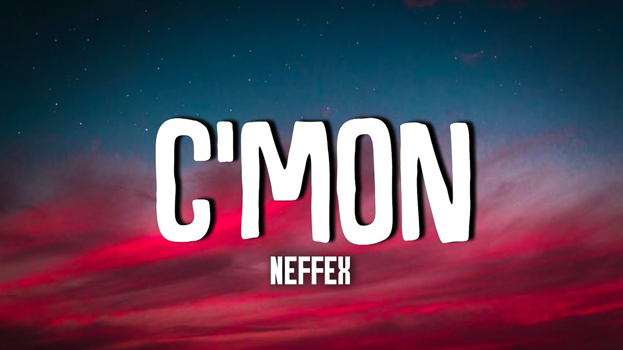 NEFFEX - C'MON (lyrics)