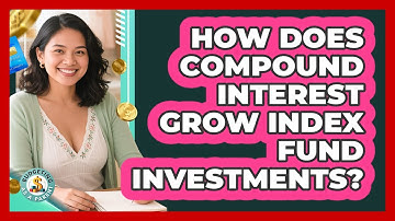 How Does Compound Interest Grow Index Fund Investments? - Budgeting as a Parent