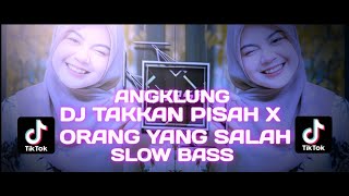 DJ TAKKAN PISAH X ORANG YANG SALAH SLOW BASS ANGKLUNG || BASS HOREG TERBARU BY (DJ ERSA)