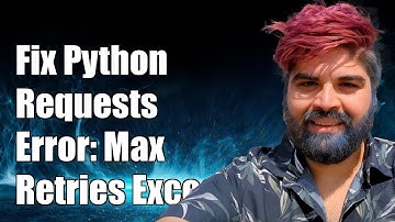 How to Fix Python Requests Error: "Max Retries Exceeded with URL"