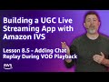 Build a UGC Live Streaming App with Amazon IVS: Adding Chat Replay During VOD Playback (Lesson 8.5)