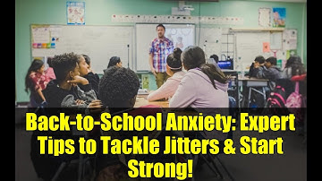 Back-to-School Anxiety: Expert Tips to Tackle Jitters & Start Strong!