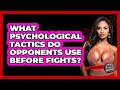 What Psychological Tactics Do Opponents Use Before Fights? - Knock Out Reels
