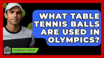What Table Tennis Balls Are Used In Olympics? - The Racket Xpert
