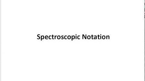 Lecture 7b   Spectroscopic Notation