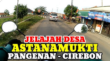 Motovlog Explore Desa Astanamukti Kec Pangenan Kab Cirebon