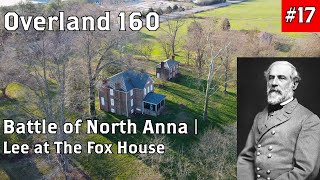 Battle of North Anna & Lee Having a Drink at the Fox House? | Overland 160