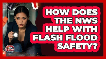 How Does The NWS Help With Flash Flood Safety? - Your Emergency Planner