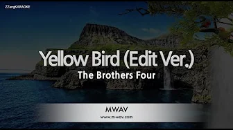 The Brothers Four-Yellow Bird (Edit Ver.) (Karaoke Version) The Brothers Four-Yellow Bird (Edit Ver.) (Karaoke Version)