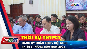 Đảng ủy Quân khu 9 hội nghị phiên 6 tháng đầu năm 2023| Cần Thơ TV