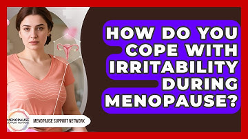 How Do You Cope With Irritability During Menopause? - Menopause Support Network
