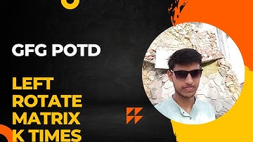 GFG POTD | 25-06-24 | Java | Left Rotate Matrix K times