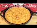 Cast Iron Corn Pudding! (You will just love this stuff)