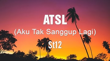 ATSL(Aku Tak Sanggup Lagi) - ST12 | Lirik