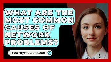 What Are The Most Common Causes Of Network Problems? - SecurityFirstCorp.com