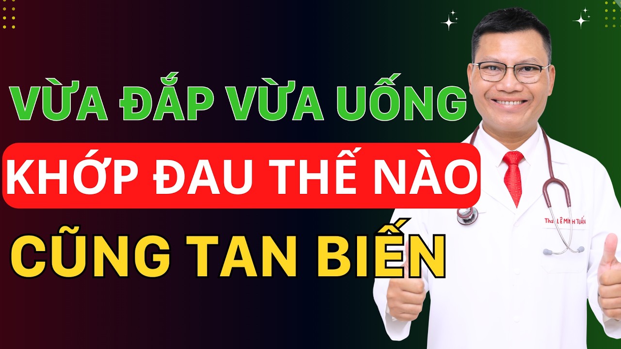 BÀI THUỐC ĐẶC TRỊ ĐAU NHỨC XƯƠNG KHỚP - TÊ BÌ TAY CHÂN CỰC KỲ HIỆU QUẢ | Tuấn Thầy Thuốc