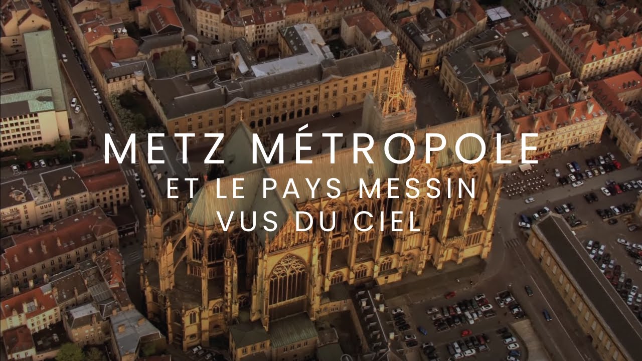 METZ MÉTROPOLE ET LE PAYS MESSIN VUS DU CIEL [FR]  Film complet