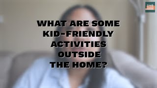 What are some kid-friendly activities outside the home?