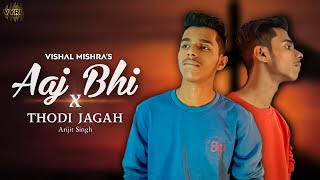 Aaj Bhi × Thodi Jagah | Vishal Mishra | Arijit Singh | Vyrl Original | Mashup 2020 | Khan Bros |