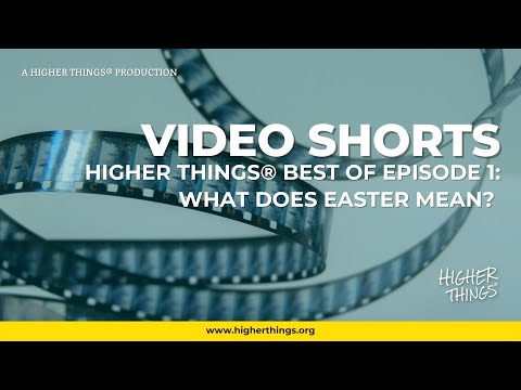0405 Higher Things® Best Of Episode 1 - What Does Easter Mean
