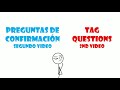 Tag questions second video, preguntas de confirmación segundo vídeo.