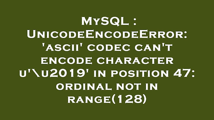 Lỗi mysql ascii codec cant encode character năm 2024