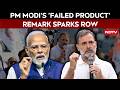 Political Showdown Over PM's 'Failed Product' Remark On Rahul Gandhi