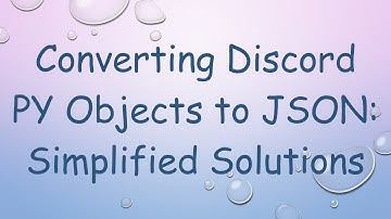 Converting Discord PY Objects to JSON: Simplified Solutions