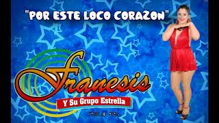 Miniatura de "FRANESIS Y SU GRUPO ESTRELLA --POR ESTE LOCO CORAZÓN"