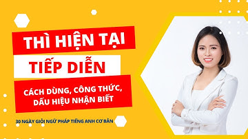 Thì hiện tại tiếp diễn: Cách dùng, công thức, dấu hiệu nhận biết và bài tập có đáp án