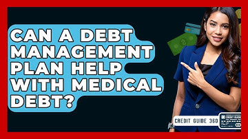Can A Debt Management Plan Help With Medical Debt? - CreditGuide360.com