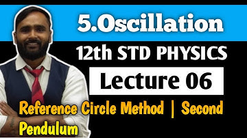 12th PHYSICS | 5.Oscillation | Lecture 06 |Reference Circle Method|Second Pendulum| PRADEEP GIRI SIR