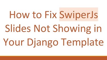 How to Fix SwiperJs Slides Not Showing in Your Django Template