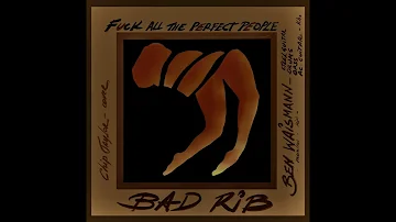 Fuck All The Perfect People - Bad Rib