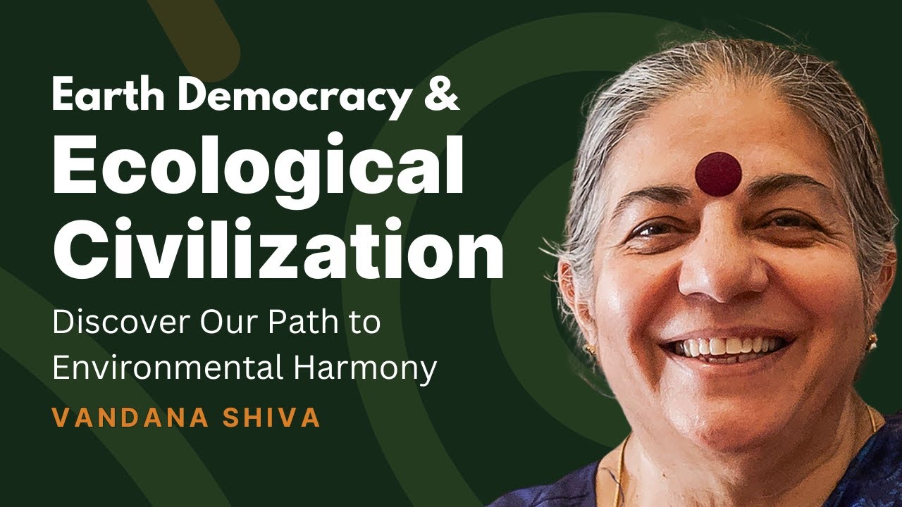 Vandana Shiva on Earth Democracy & Ecological Civilization