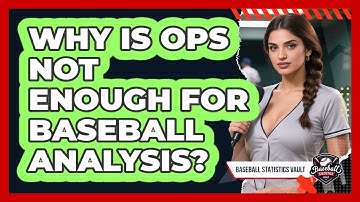 Why Is OPS Not Enough For Baseball Analysis? - Baseball Statistics Vault