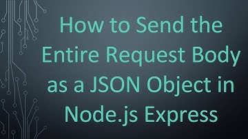 How to Send the Entire Request Body as a JSON Object in Node.js Express
