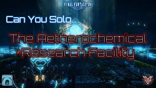 FFXIV : Can You Solo... The Aetherochemical Research Facility ?