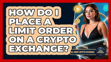 How Do I Place A Limit Order On A Crypto Exchange? - All About Crypto Exchanges