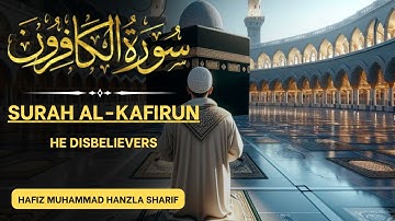 Surat Al-Kafirun (The Disbelievers) | Hafiz Muhammad Hanzla Sharif | سورة الكافرون