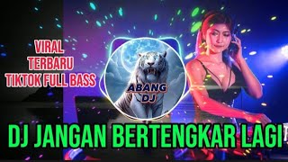 DJ JANGAN BERTENGKAR LAGI / DJ REMIX VIRAL TERBARU TIKTOK FULL BASS 2024