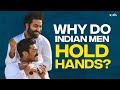 Why do Indian Men Hold Hands? | Mohak Mangal