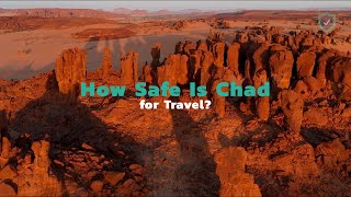 Details How Safe Is Chad for Travel Guide