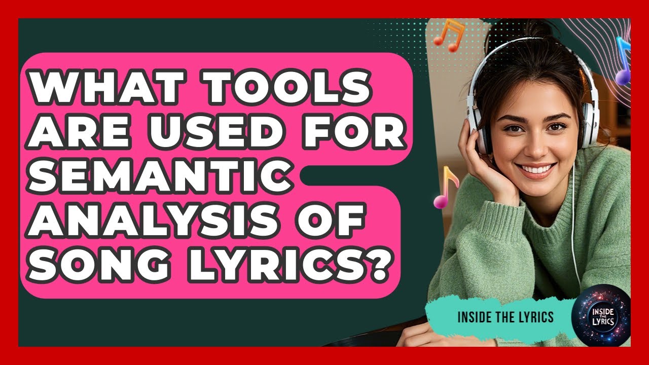 What Tools Are Used for Semantic Analysis of Song Lyrics? - Inside the Lyrics