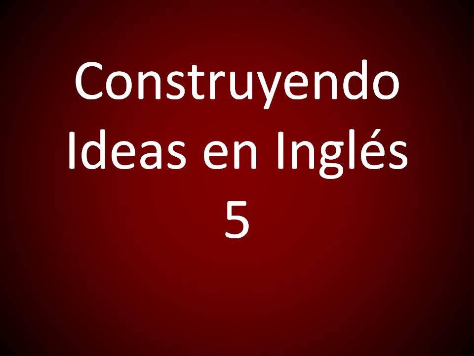 Inglés Americano - Construyendo Ideas en Inglés 5 (Lección 317)