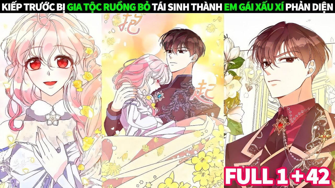 FULL 1 + 42 | KIẾP TRƯỚC BỊ GIA TỘC RUỒNG BỎ TÁI SINH CÔ THÀNH EM GÁI XẤU XÍ PHẢN DIỆN